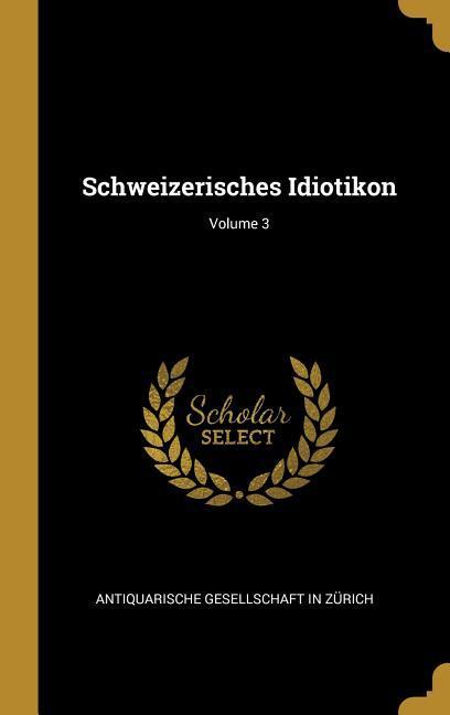 Schweizerisches Idiotikon; Volume 3