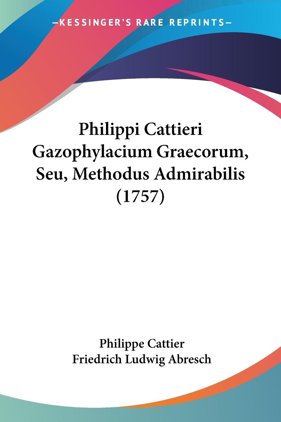 Philippi Cattieri Gazophylacium Graecorum, Seu, Methodus Admirabilis (1757) - Cattier, Philippe Abresch, Friedrich Ludwig