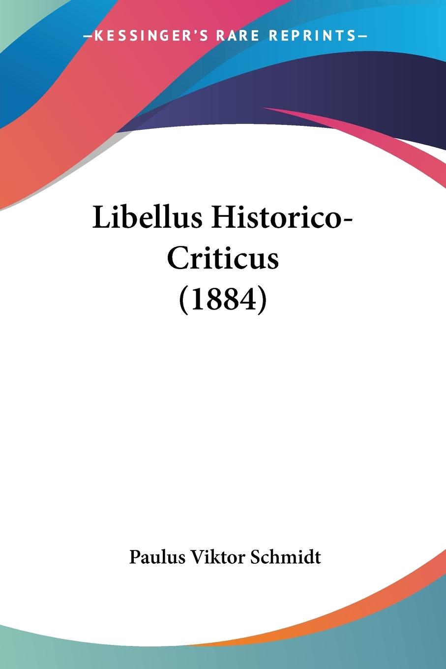 Libellus Historico-Criticus (1884) - Schmidt, Paulus Viktor