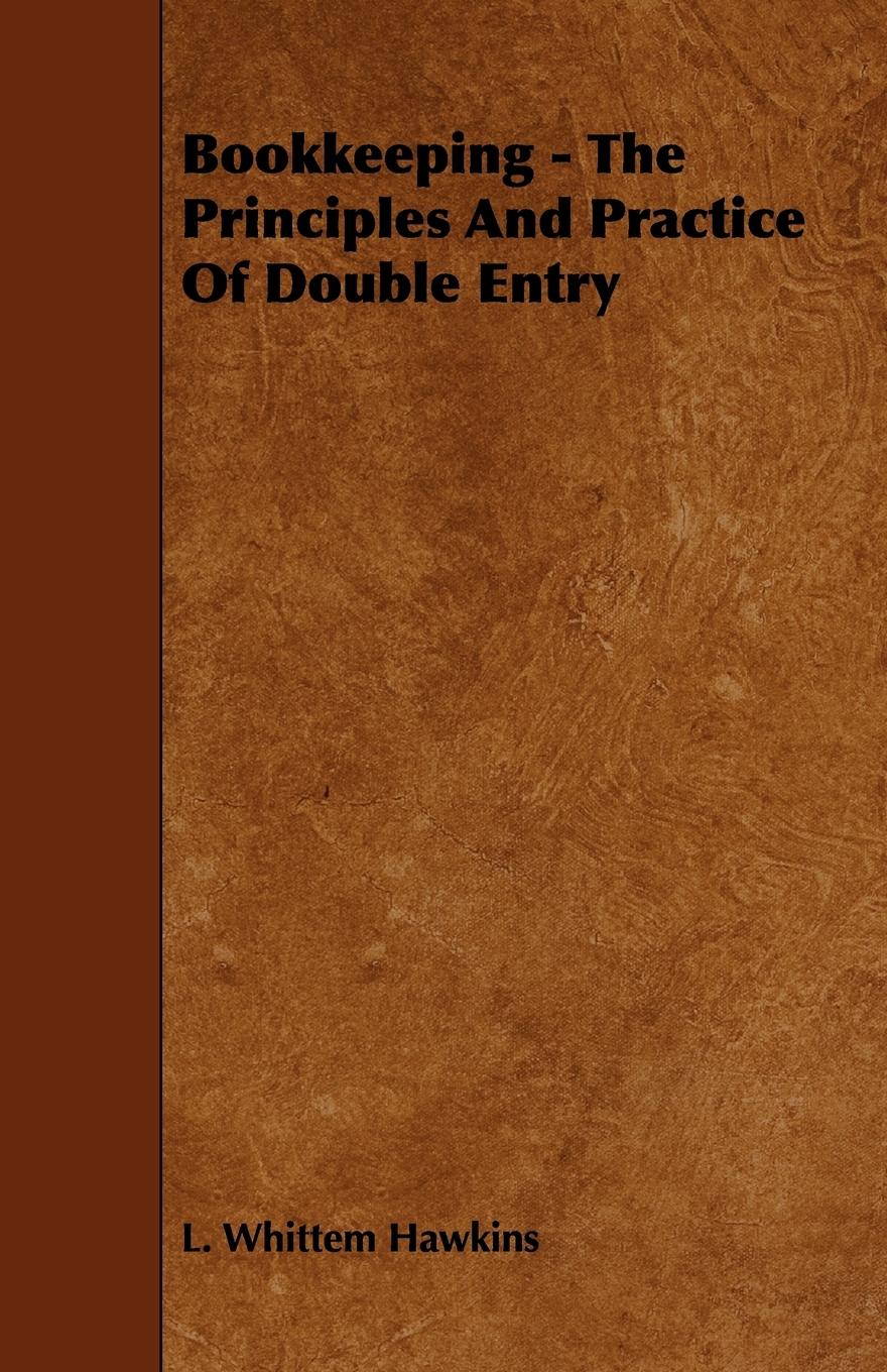 Bookkeeping - The Principles And Practice Of Double Entry - Hawkins, L. Whittem