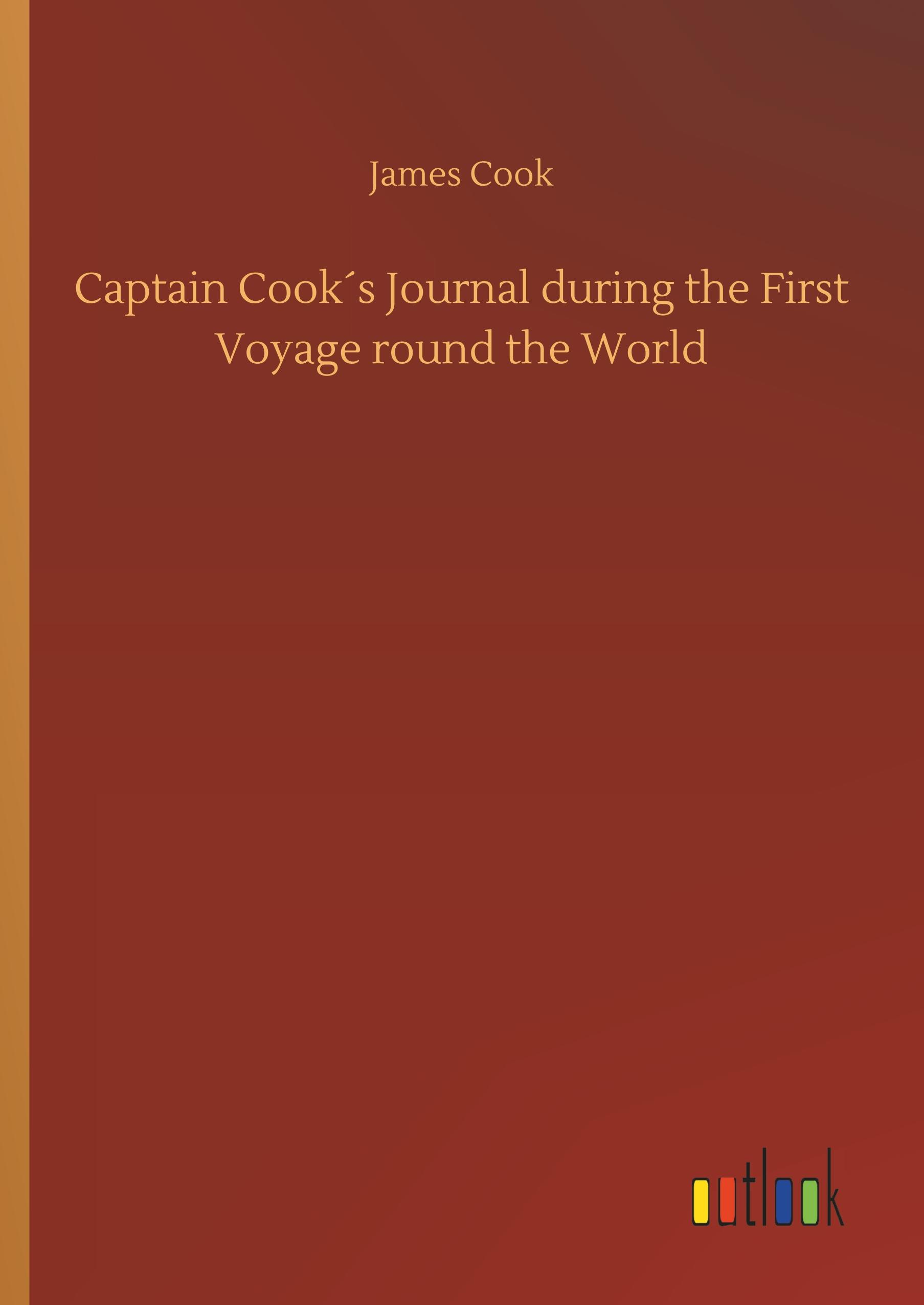 Captain Cook s Journal during the First Voyage round the World - Cook, James