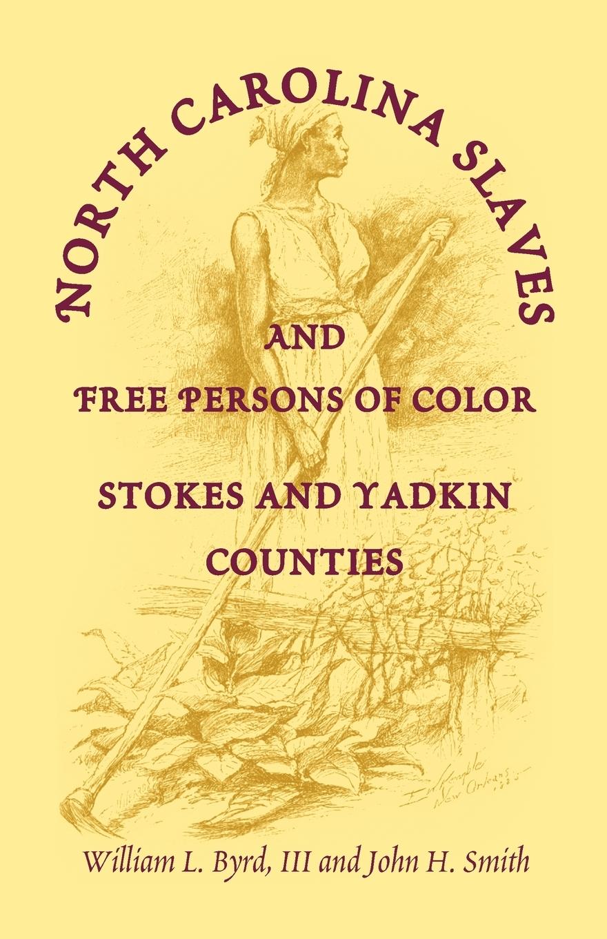 North Carolina Slaves and Free Persons of Color - Byrd, William L. Garrett, Sandi H. Byrd, William L. III