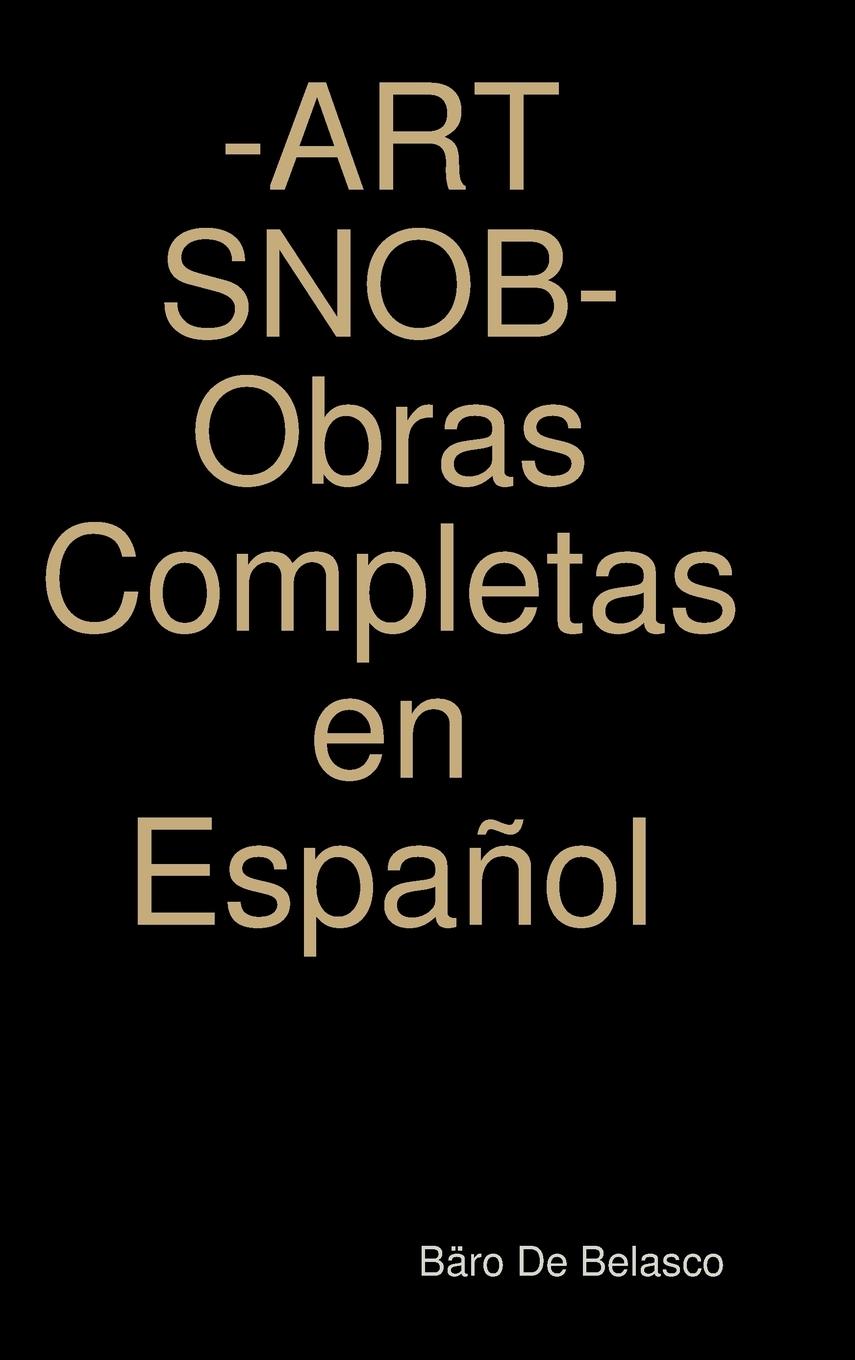 ART SNOB- Obras Completas en Español - de Belasco, Baero