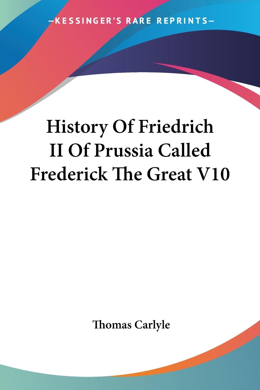 History Of Friedrich II Of Prussia Called Frederick The Great V10 - Carlyle, Thomas