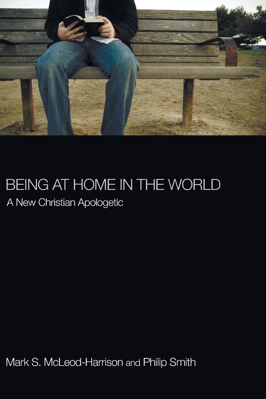 Being at Home in the World - Mcleod-Harrison, Mark S. Smith, Philip