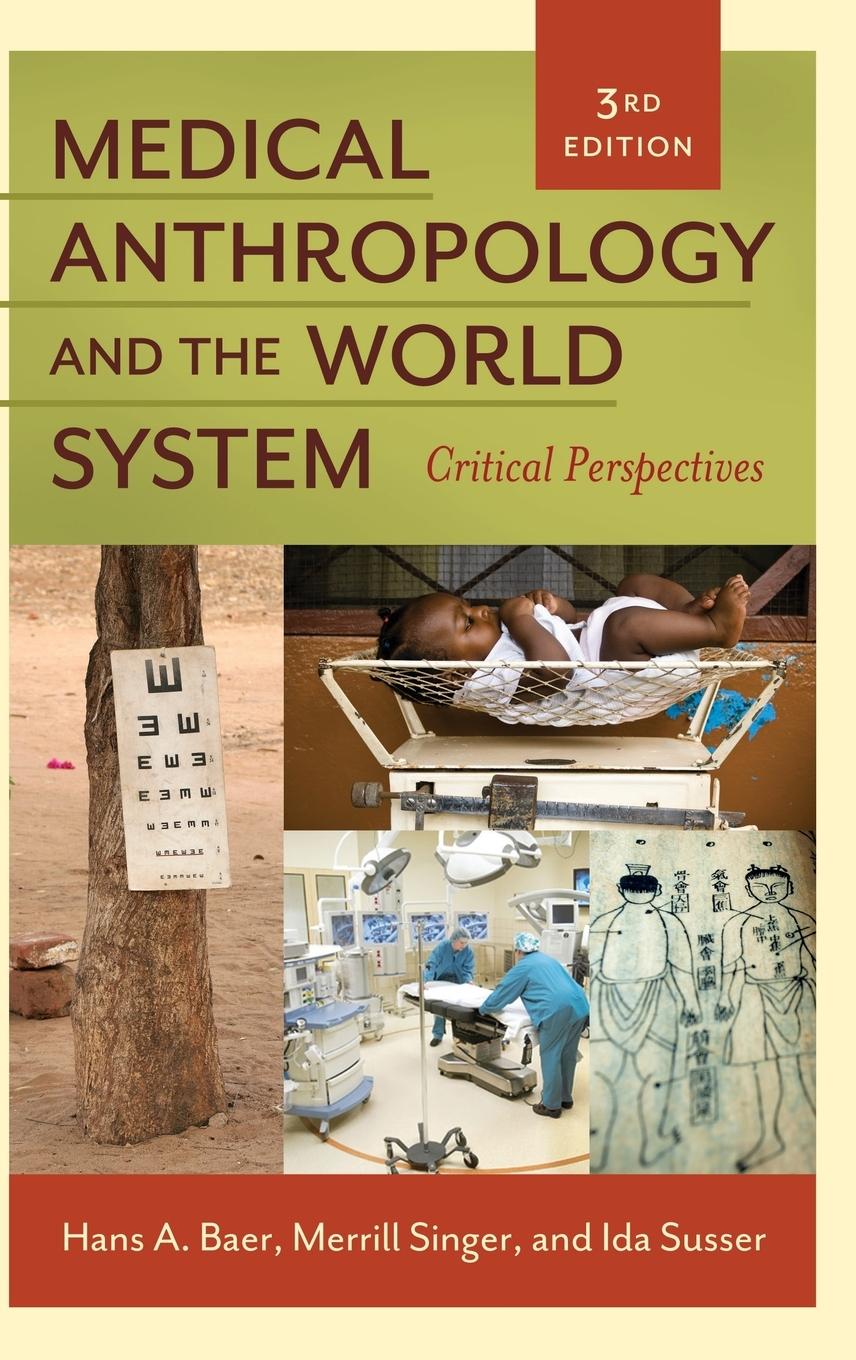 Medical Anthropology and the World System - Baer, Hans Singer, Merrill Susser, Ida