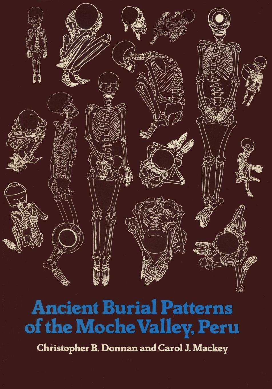 Ancient Burial Patterns of the Moche Valley, Peru - Donnan, Christopher B.