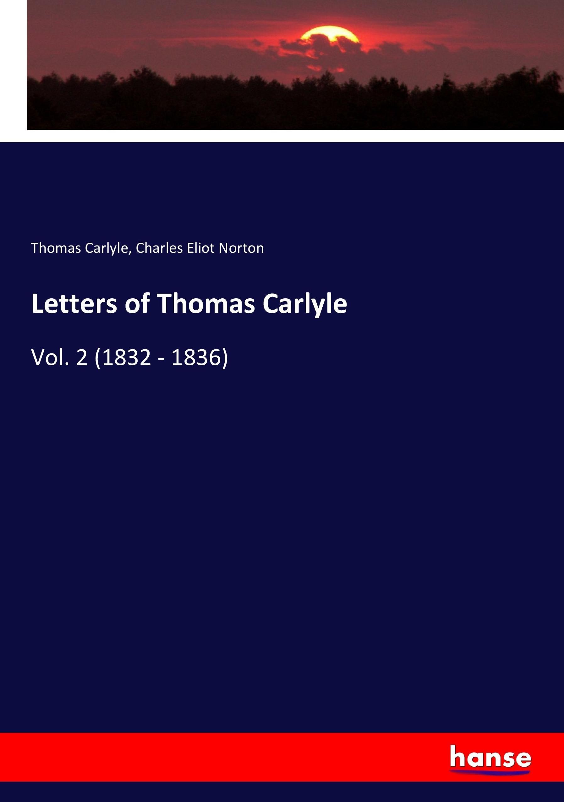 Letters of Thomas Carlyle - Carlyle, Thomas Norton, Charles Eliot