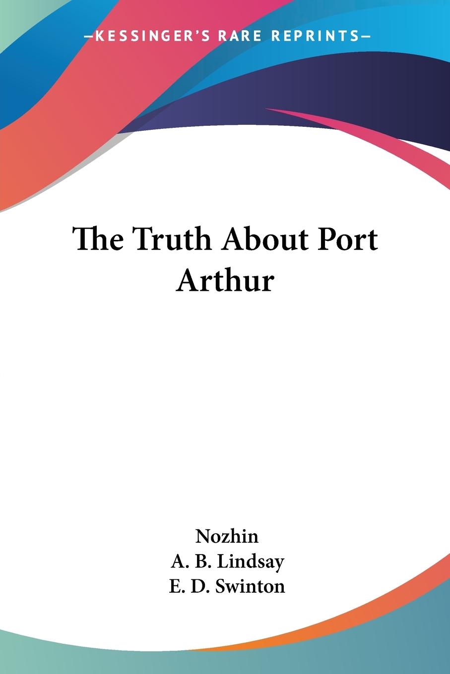 The Truth About Port Arthur - Nozhin, E. K.
