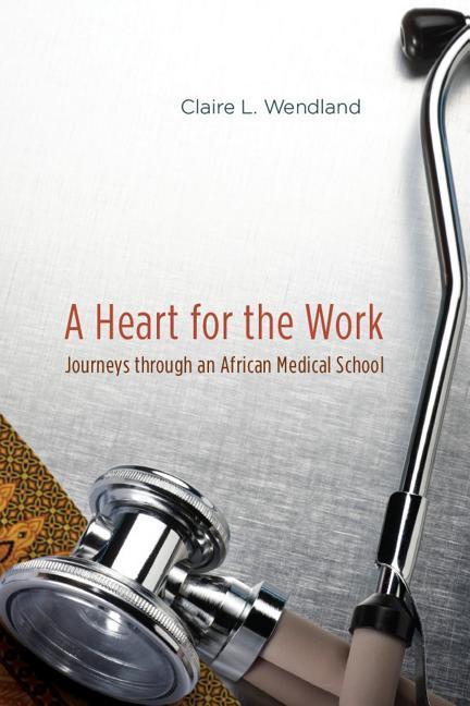 Wendland, C: Heart for the Work - Journeys through an Africa - Wendland, Claire L.