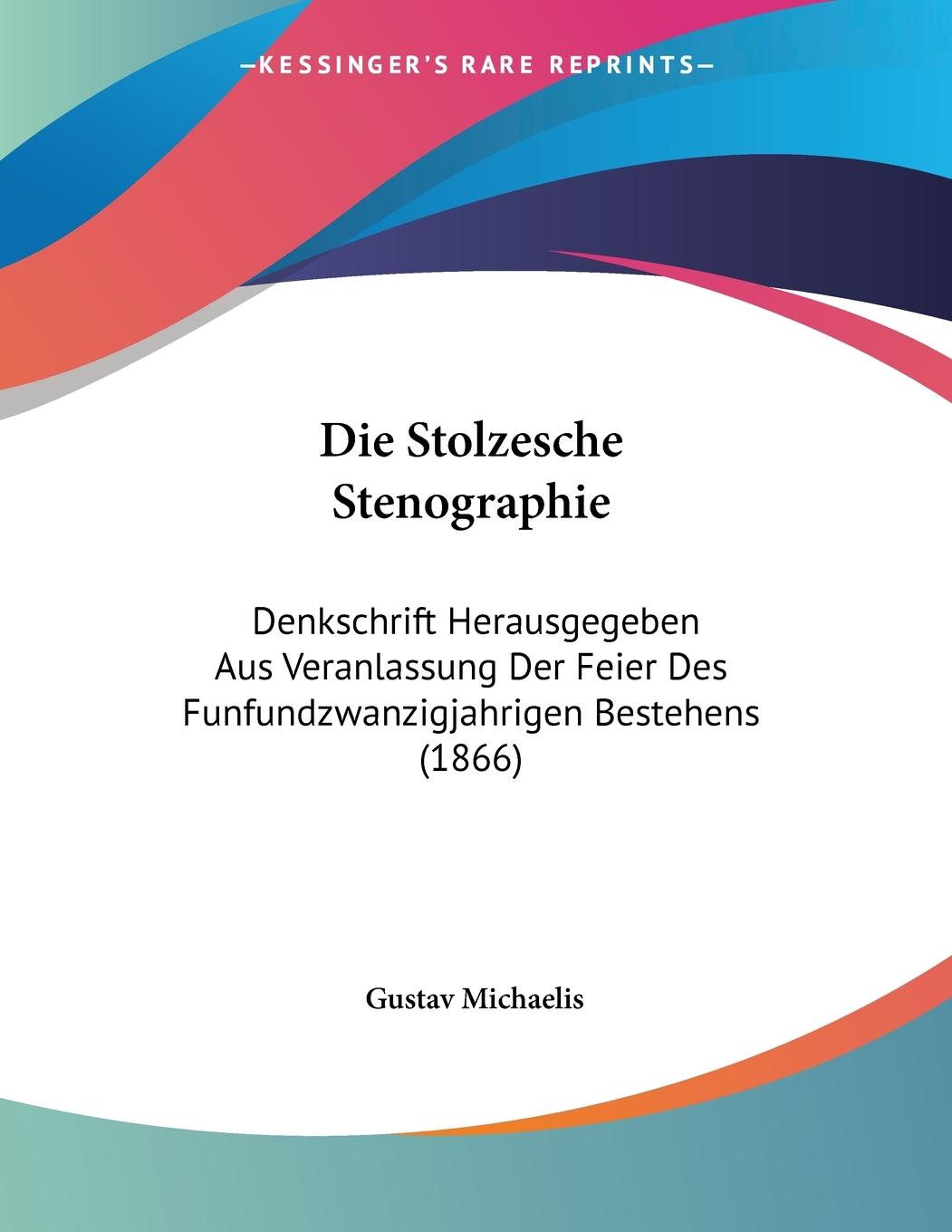 Die Stolzesche Stenographie - Michaelis, Gustav