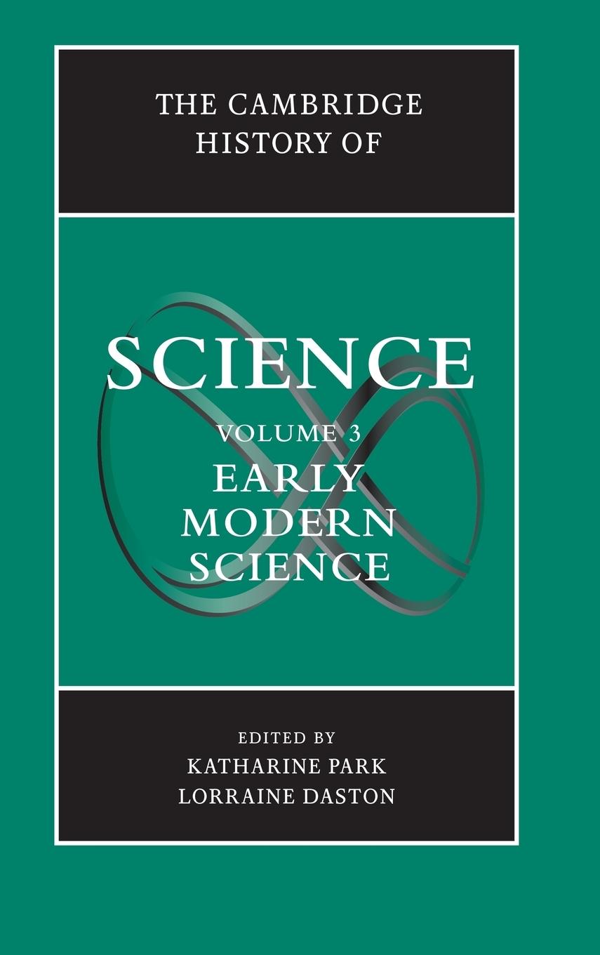 The Cambridge History of Science: Volume 3, Early Modern Science. Vol.3 - Park, Katharine Daston, Lorraine