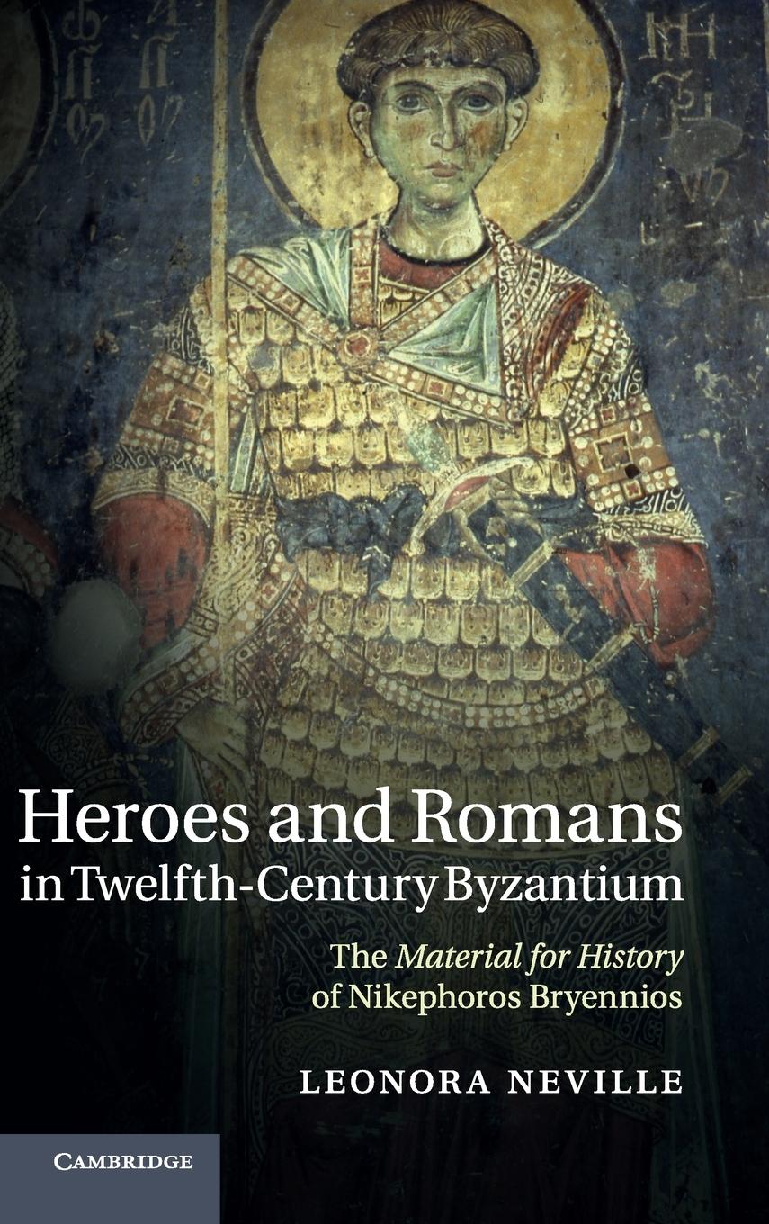 Heroes and Romans in Twelfth-Century Byzantium - Neville, Leonora