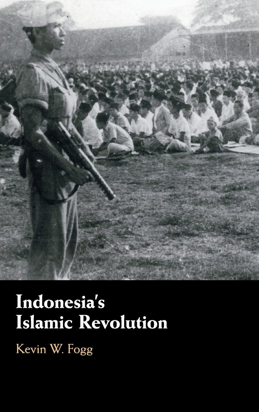 Indonesia s Islamic Revolution - Fogg, Kevin W.