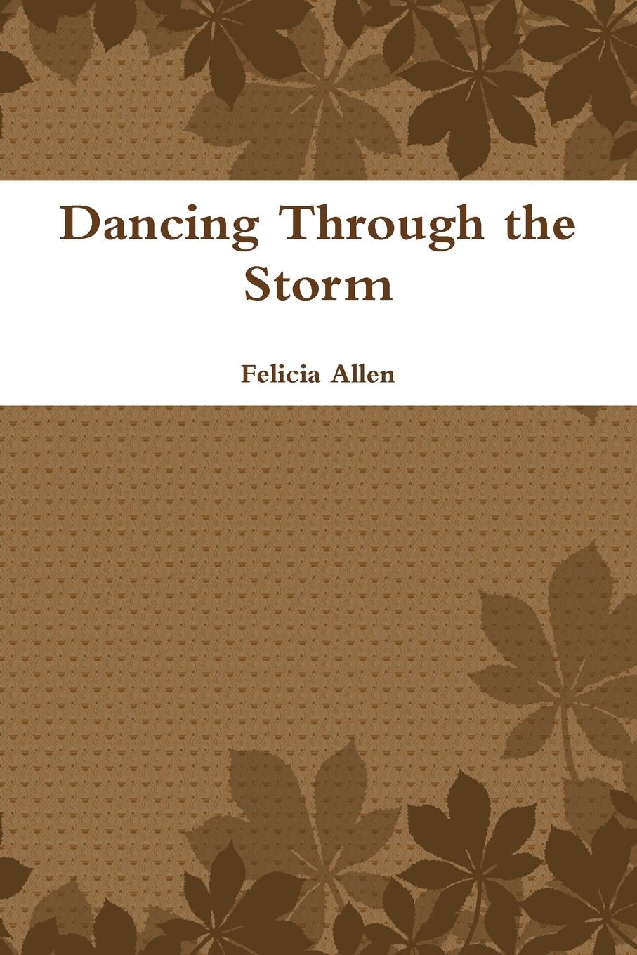 Dancing Through the Storm - Allen, Felicia