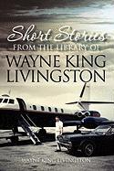 Short Stories from the Library of Wayne King Livingston - Livingston, Wayne King