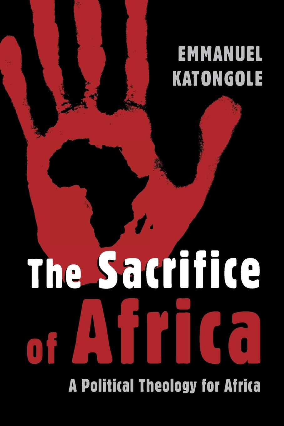 Sacrifice of Africa - Katongole, Emmanuel