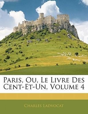 Paris, Ou, Le Livre Des Cent-Et-Un, Volume 4 - Ladvocat, Charles