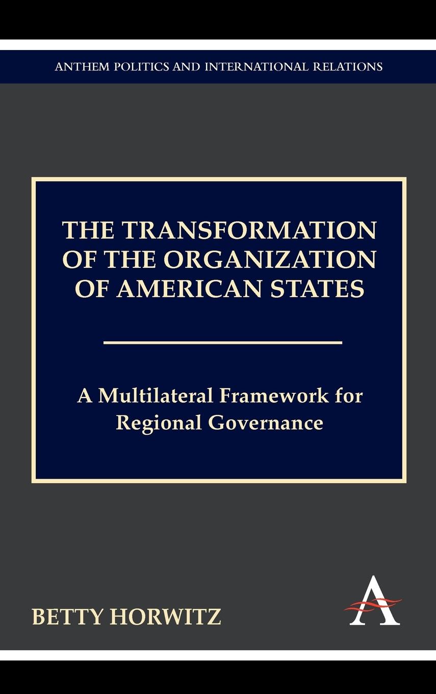 The Transformation of the Organization of American States - Horwitz, Betty