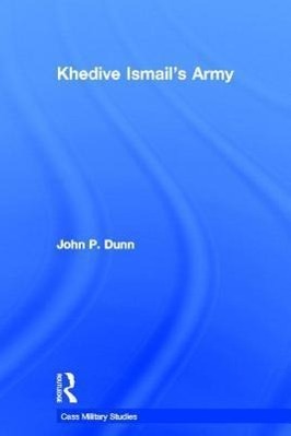 Dunn, J: Khedive Ismail s Army - Dunn, John P.