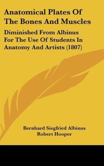 Anatomical Plates Of The Bones And Muscles - Albinus, Bernhard Siegfried Hooper, Robert