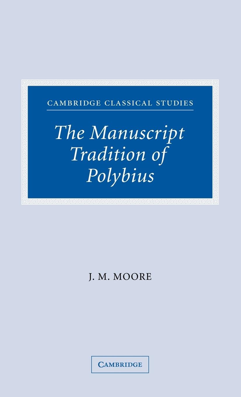 The Manuscript Tradition of Polybius - Moore, Patrick Moore, John M.