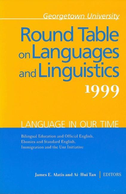 Georgetown University Round Table on Languages and Linguistics (GURT) 1999: Language in Our Time - Alatis, James E.