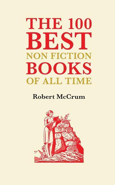 The 100 Best Nonfiction Books of All Time - Mccrum, Robert