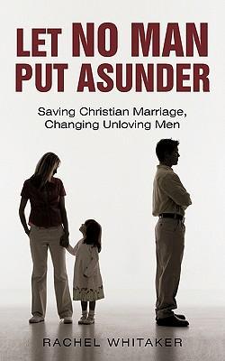 Let No Man Put Asunder - Whitaker, Rachel