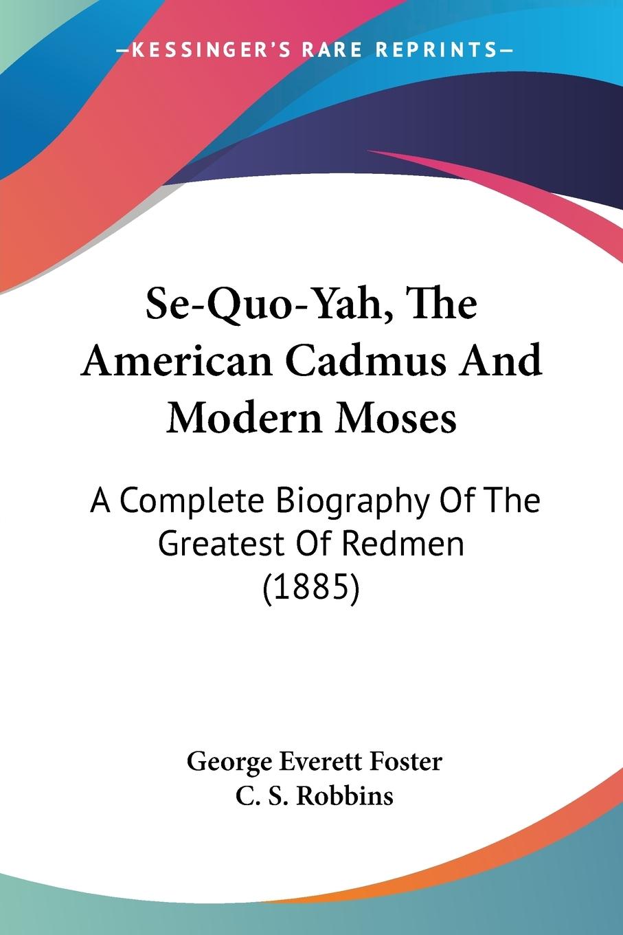 Se-Quo-Yah, The American Cadmus And Modern Moses - Foster, George Everett