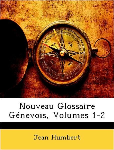 Nouveau Glossaire Génevois, Volumes 1-2 - Humbert, Jean