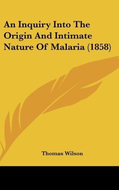 An Inquiry Into The Origin And Intimate Nature Of Malaria (1858) - Wilson, Thomas