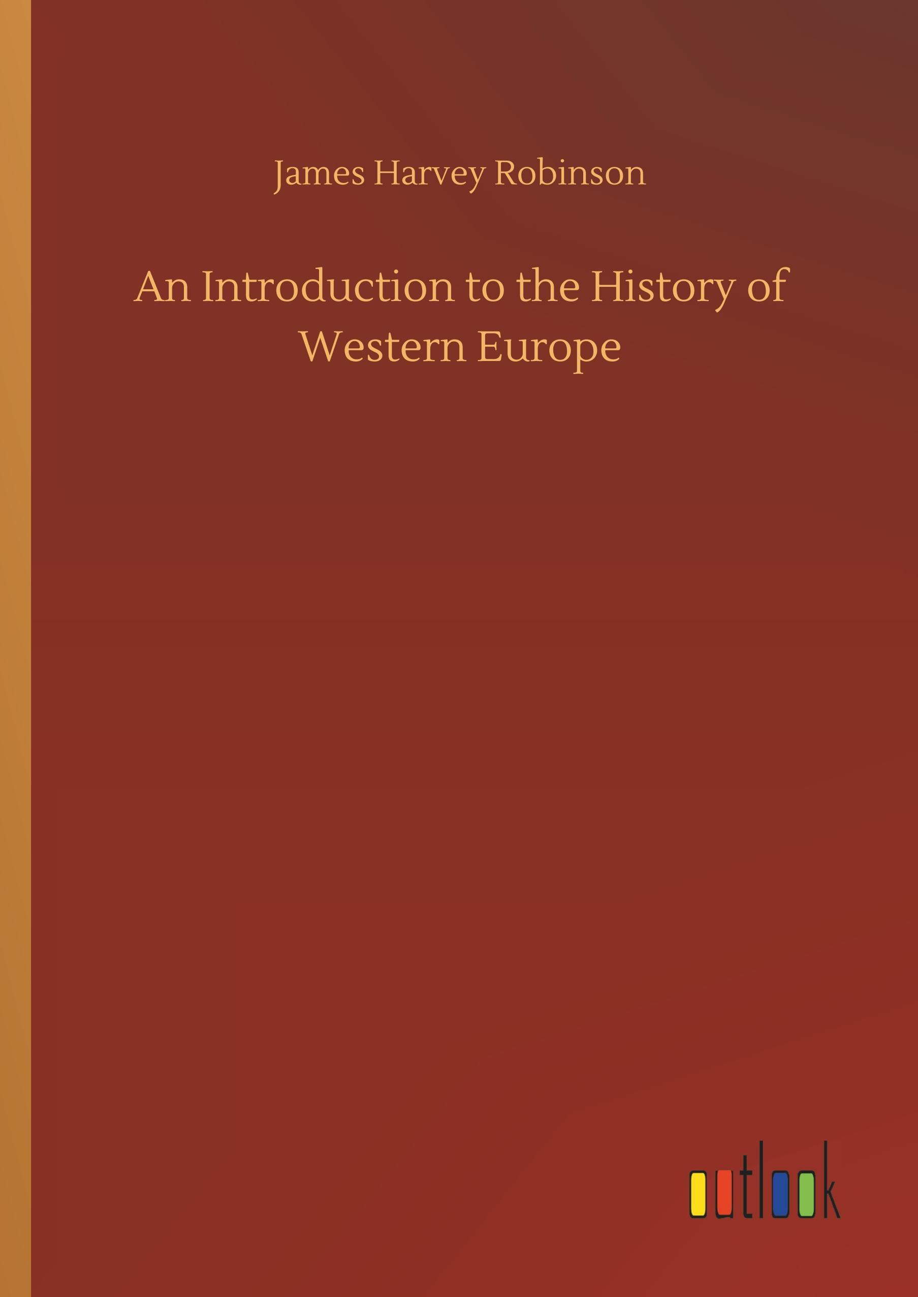 An Introduction to the History of Western Europe - Robinson, James Harvey