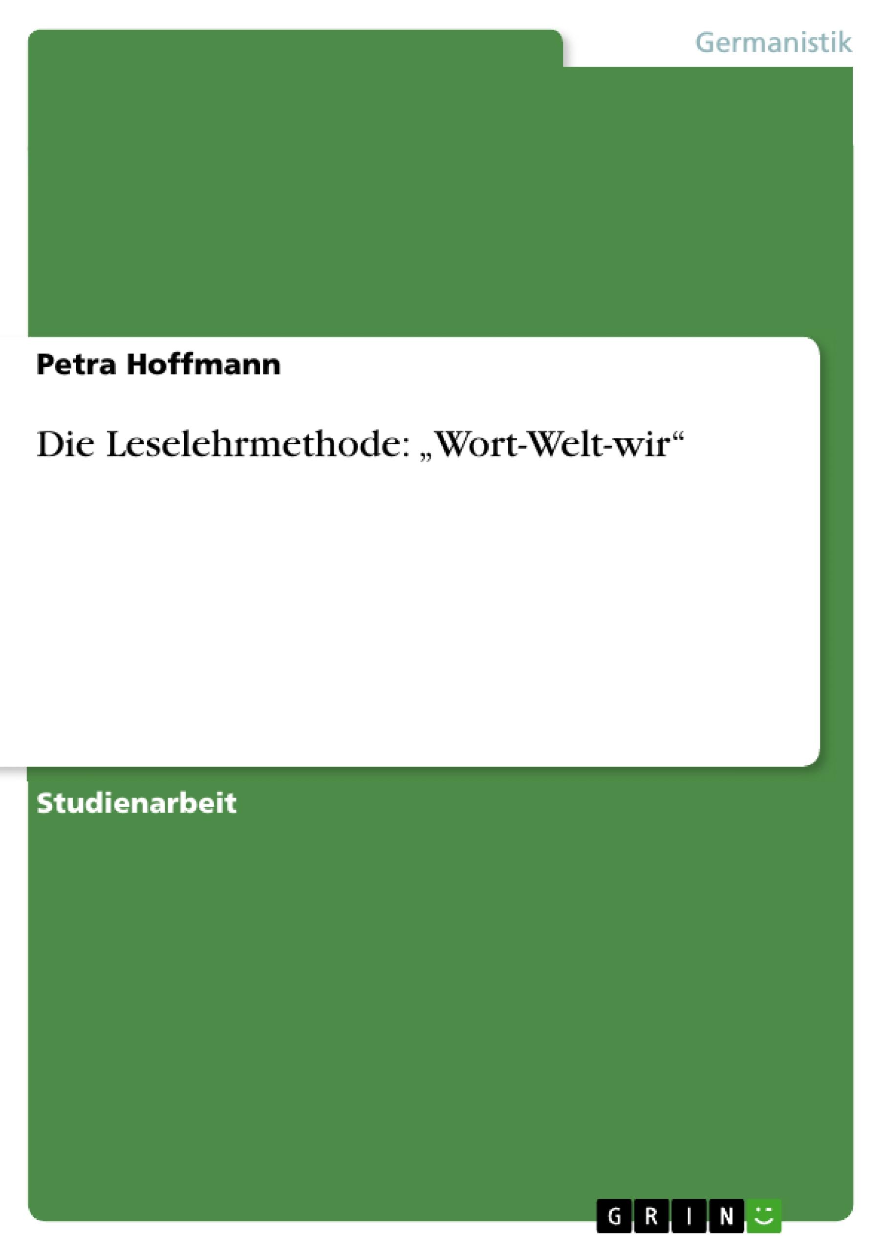 Die Leselehrmethode:  Wort-Welt-wir - Hoffmann, Petra
