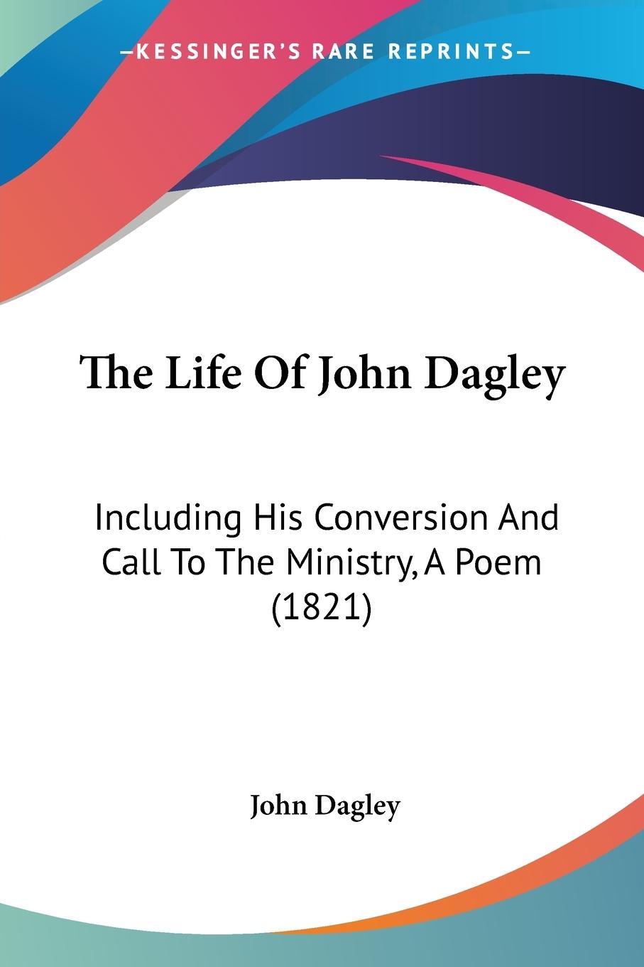 The Life Of John Dagley - Dagley, John