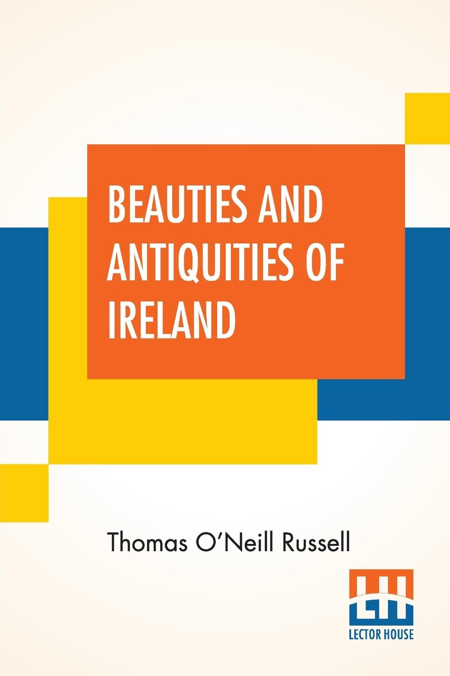 Beauties And Antiquities Of Ireland - Russell, Thomas O Neill