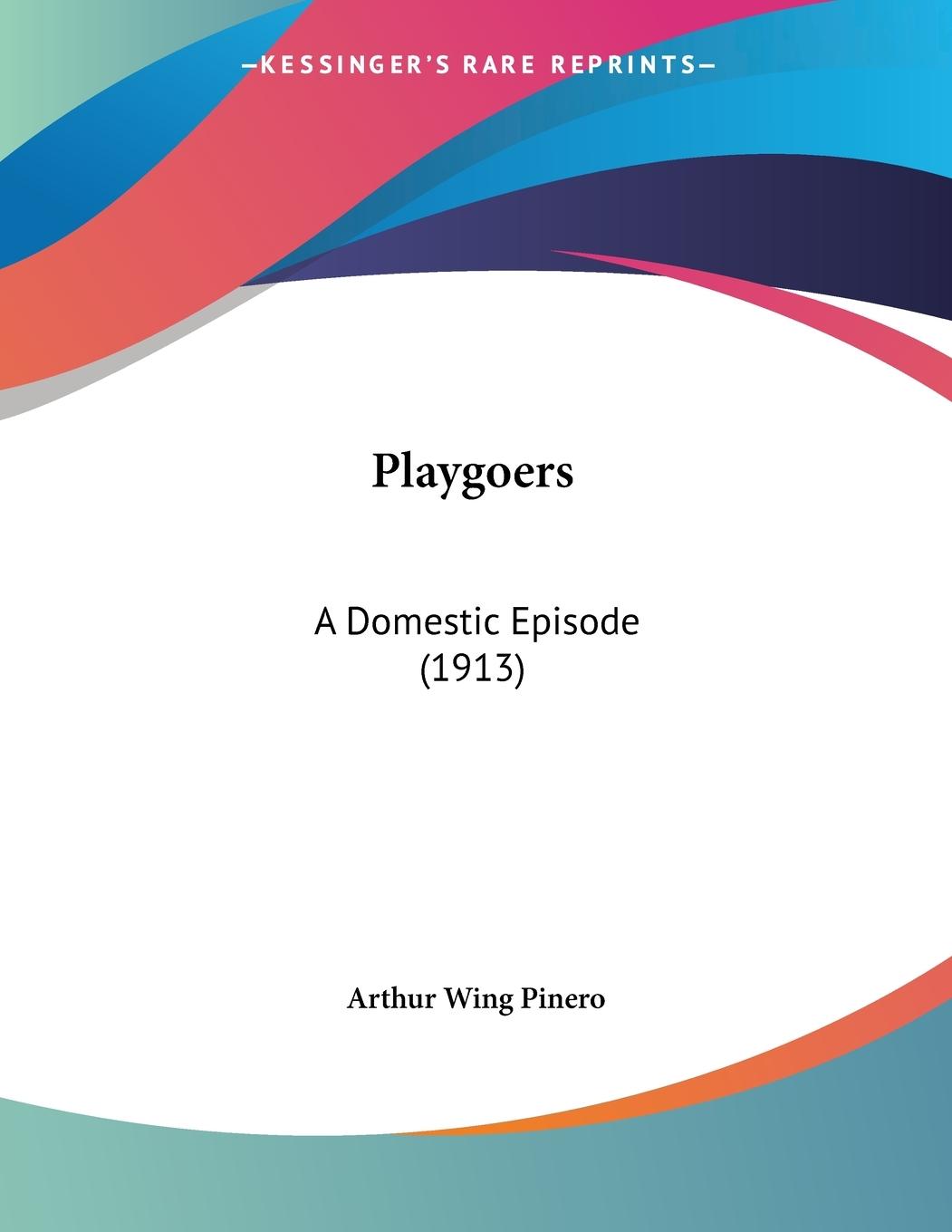 Playgoers - Pinero, Arthur Wing