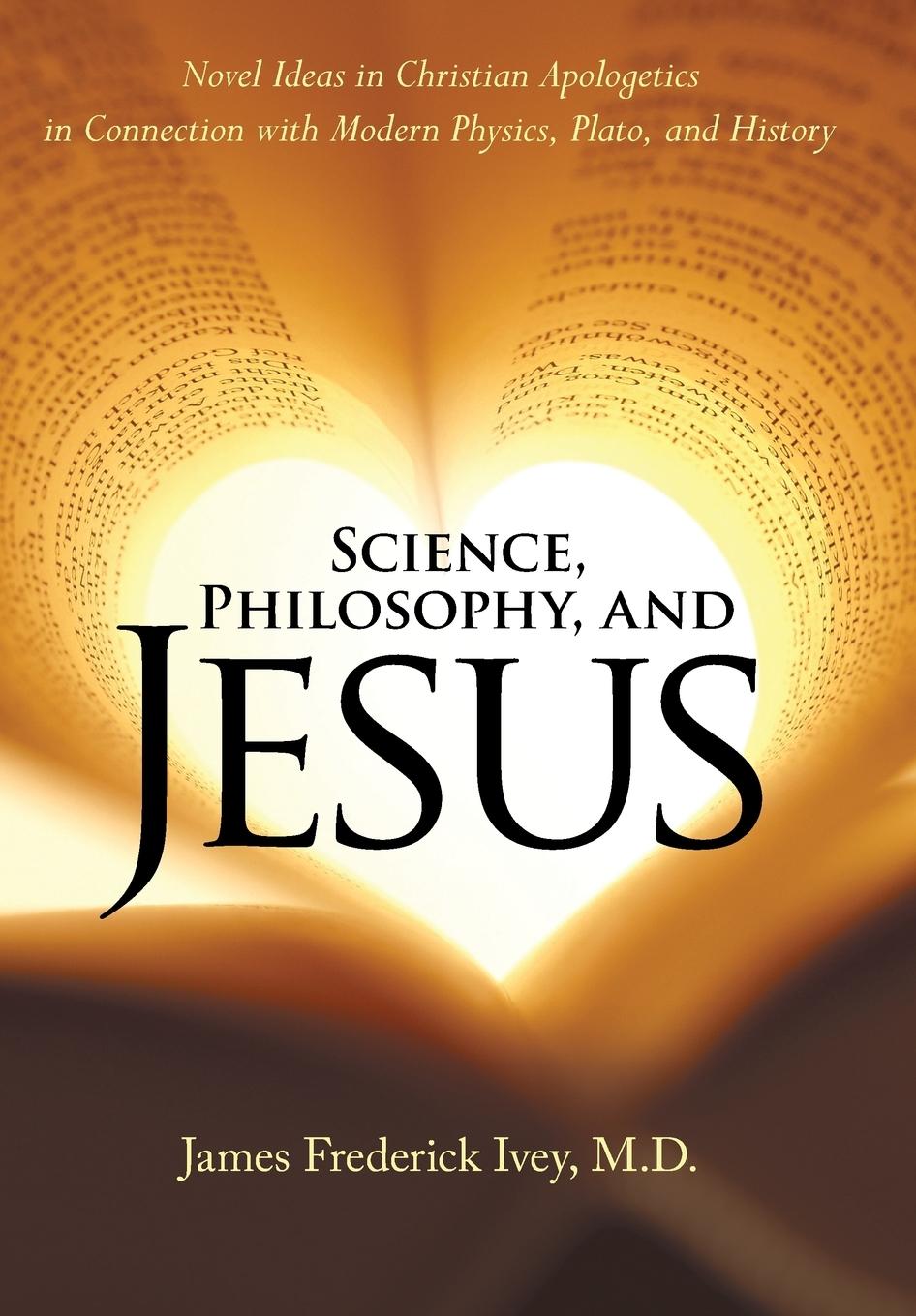 Science, Philosophy, and Jesus - Ivey M. D., James Frederick