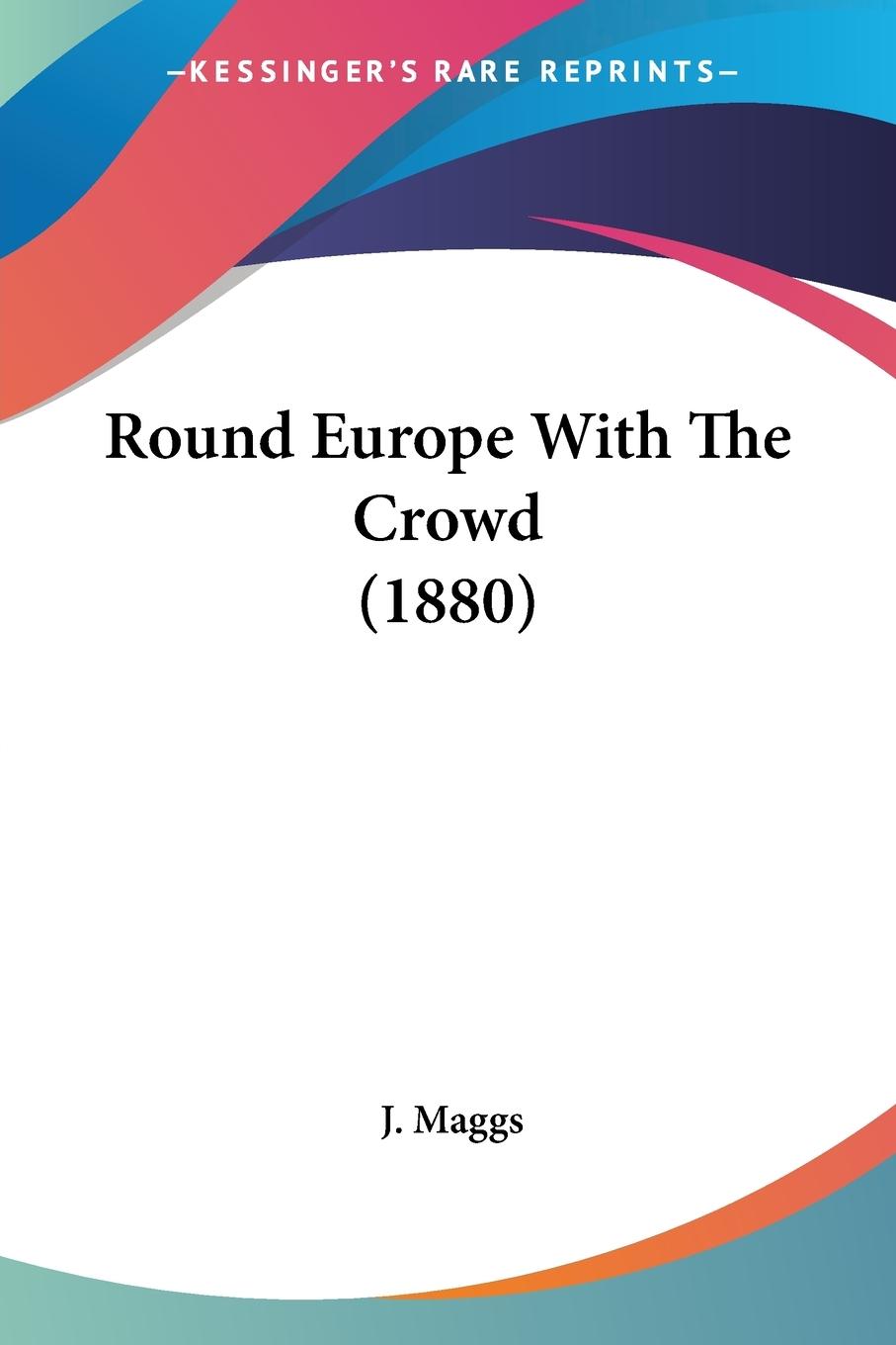Round Europe With The Crowd (1880) - Maggs, J.