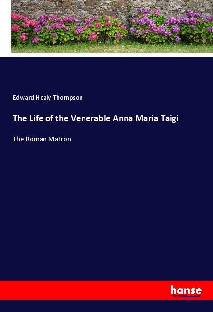 The Life of the Venerable Anna Maria Taigi - Thompson, Edward Healy