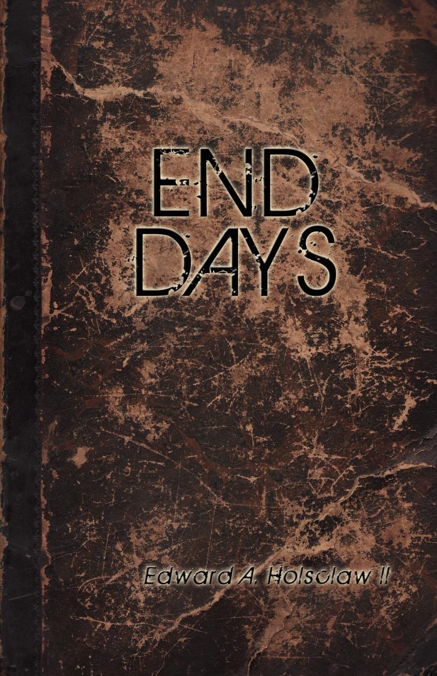 End Days - Holsclaw, Edward A.