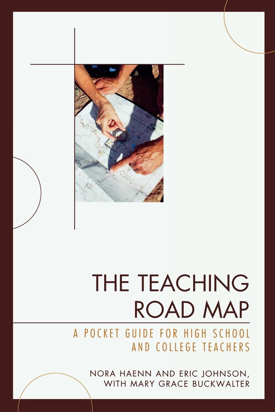 The Teaching Road Map - Haenn, Nora Johnson, Eric Buckwalter, Mary Grace