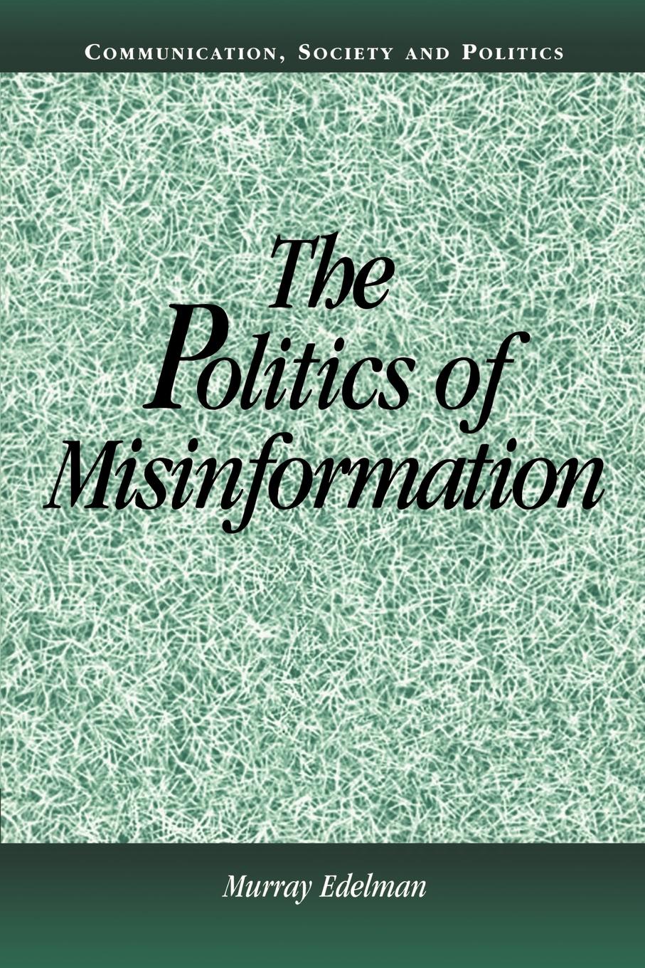 The Politics of Misinformation - Edelman, Murray
