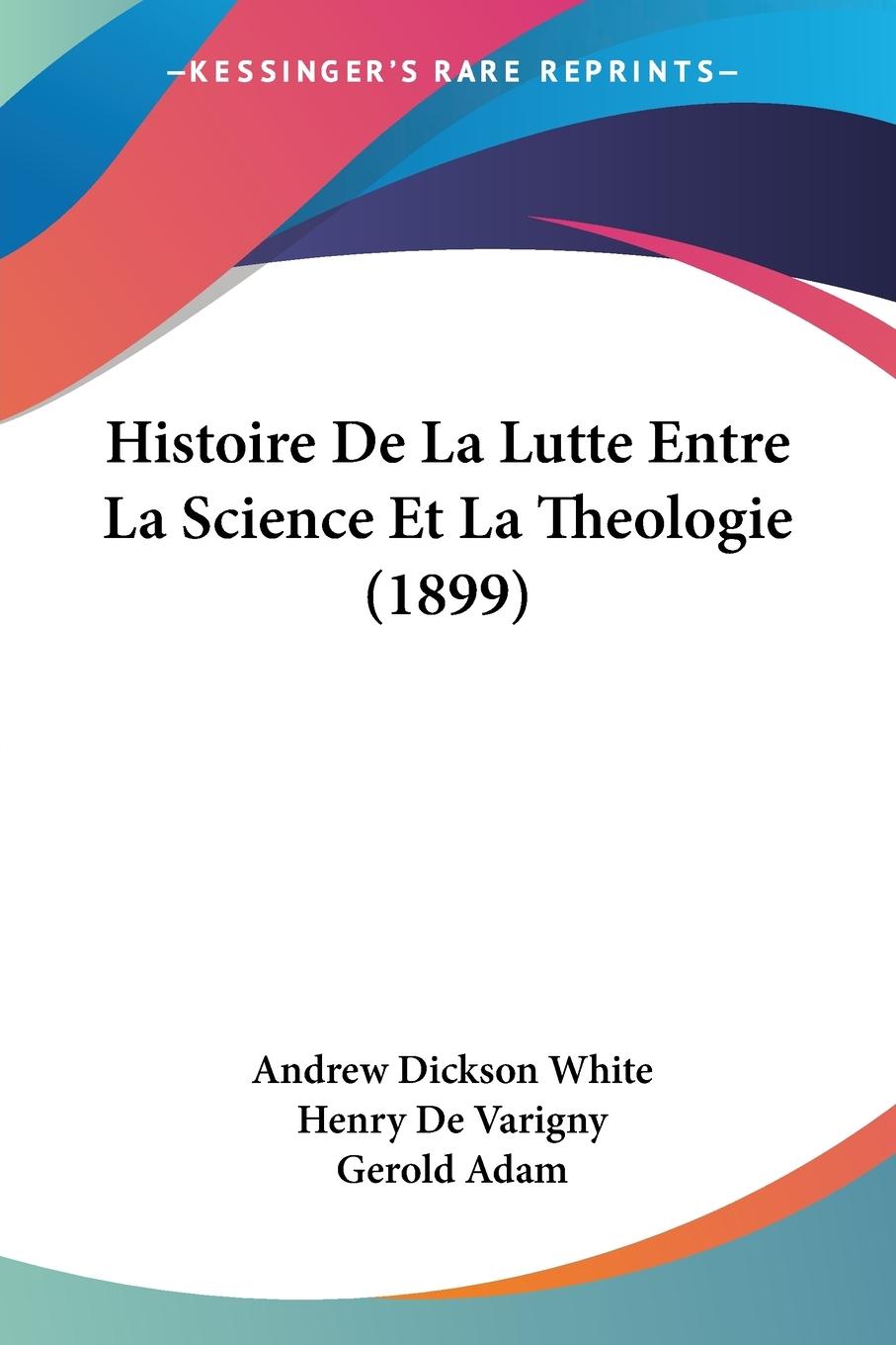Histoire De La Lutte Entre La Science Et La Theologie (1899) - White, Andrew Dickson