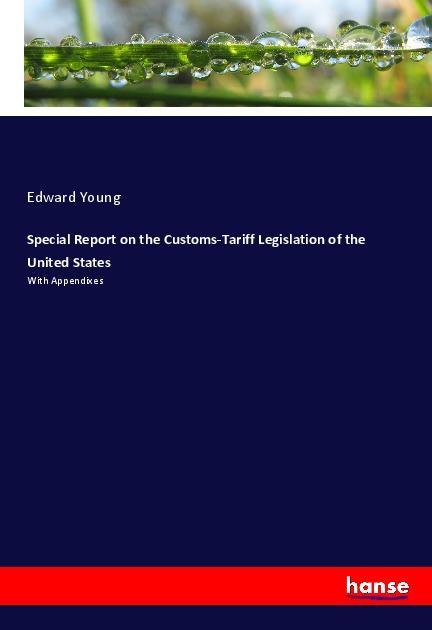 Special Report on the Customs-Tariff Legislation of the United States - Young, Edward