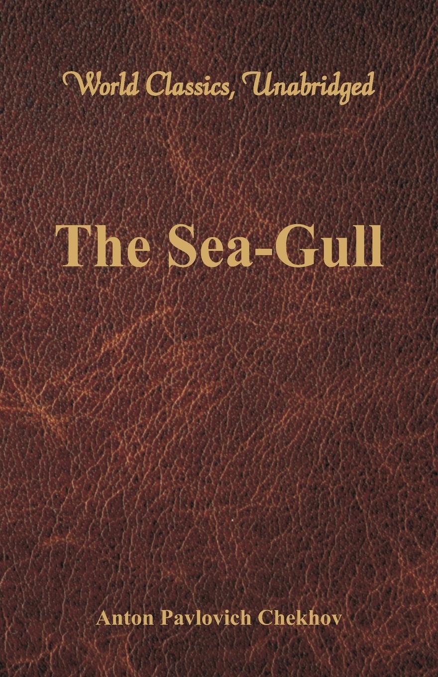 The Sea-Gull (World Classics, Unabridged) - Chekhov, Anton Pavlovich