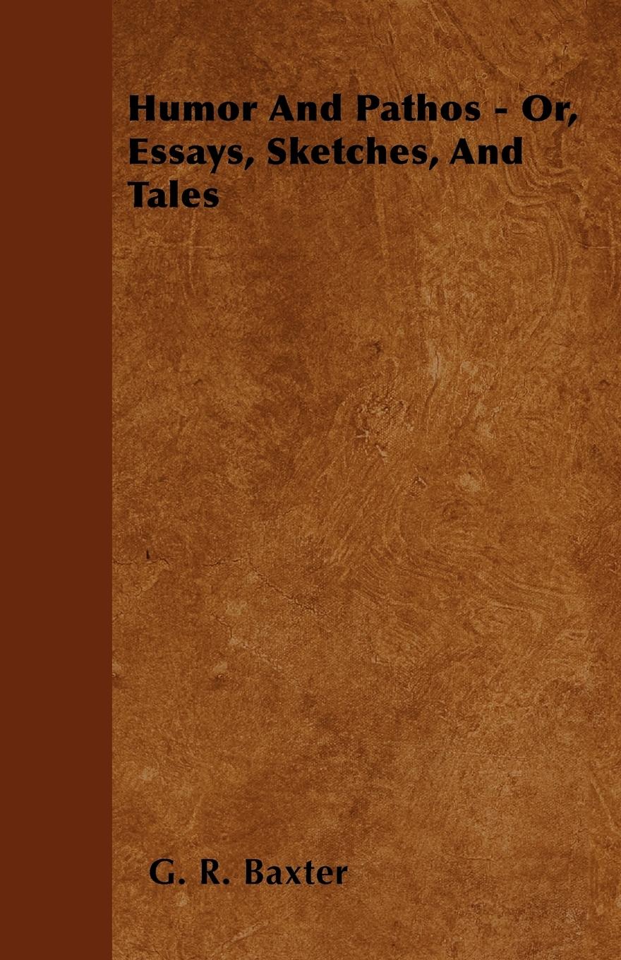 Humor and Pathos - Or, Essays, Sketches, and Tales - Baxter, G. R.