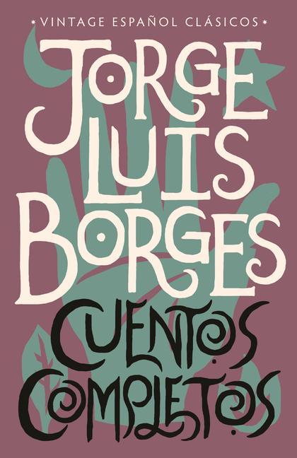 Cuentos Completos / Complete Short Stories: Jorge Luis Borges - Borges, Jorge Luis