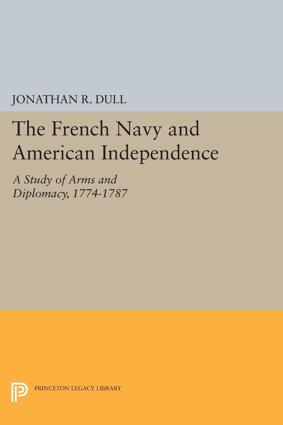 The French Navy and American Independence - Dull, Jonathan R.