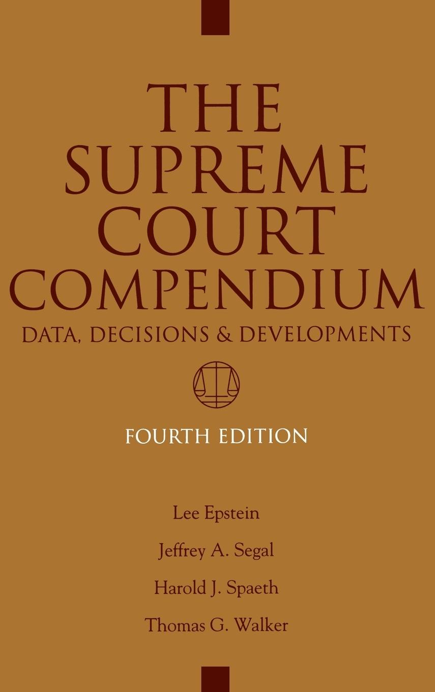 Supreme Court Compendium - Walker, Thomas G. Segal, Jeffrey A. Spaeth, Harold J.